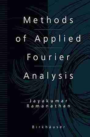 Methods Of Applied Fourier Analysis (Applied And Numerical Harmonic Analysis)