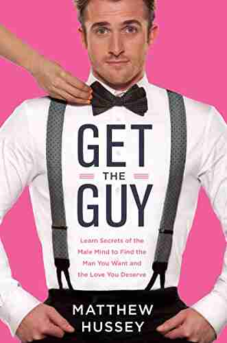 Get The Guy: Learn Secrets Of The Male Mind To Find The Man You Want And The Love You Deserve