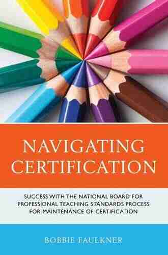 Navigating Certification: Success with the National Board for Professional Teaching Standards Process for Maintenance of Certification (What Works )