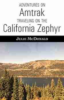 Adventures on Amtrak: Traveling on the California Zephyr (Railroad Adventures: Amtrak Historic and Scenic Railroads Hotels)