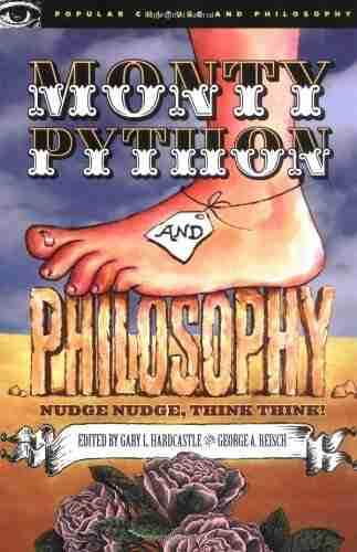 Monty Python And Philosophy: Nudge Nudge Think Think (Popular Culture And Philosophy 19)