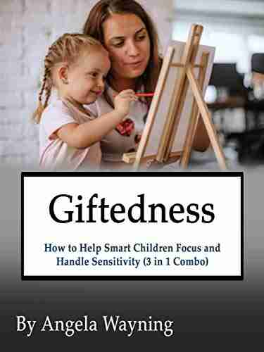 Giftedness: How To Help Smart Children Focus And Handle Sensitivity (3 In 1 Combo)