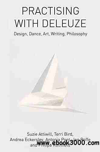 Practising with Deleuze: Design Dance Art Writing Philosophy