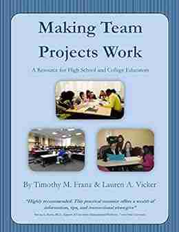 Making Team Projects Work: A Resource For High School And College Educators