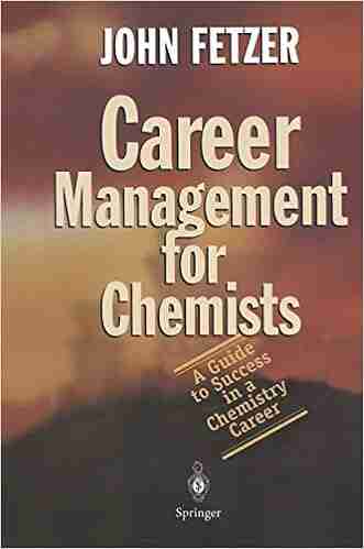 Career Management For Chemists: A Guide To Success In A Chemistry Career