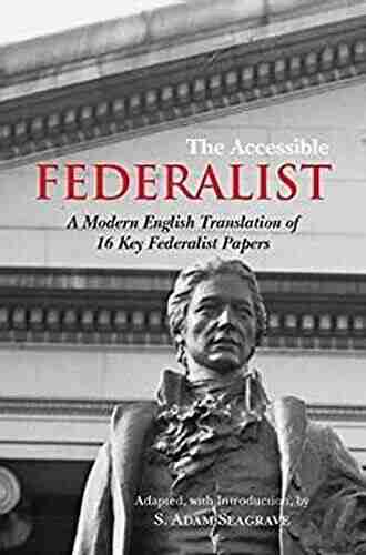 The Accessible Federalist: A Modern English Translation Of 16 Key Federalist Papers