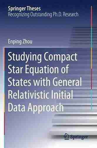 Studying Compact Star Equation of States with General Relativistic Initial Data Approach (Springer Theses)