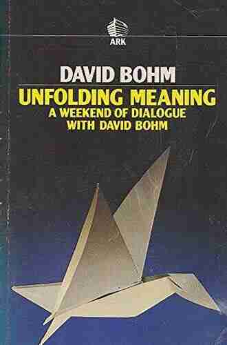 Unfolding Meaning: A Weekend Of Dialogue With David Bohm