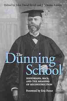 The Dunning School: Historians Race And The Meaning Of Reconstruction