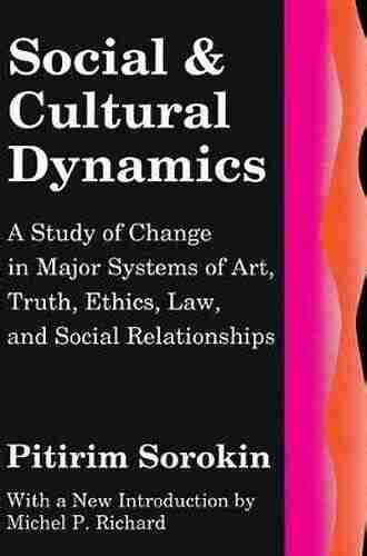 Social And Cultural Dynamics: A Study Of Change In Major Systems Of Art Truth Ethics Law And Social Relationships (Social Science Classics)