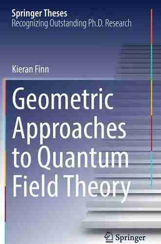 Geometric Approaches to Quantum Field Theory (Springer Theses)