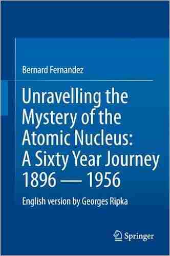 Unravelling the Mystery of the Atomic Nucleus: A Sixty Year Journey 1896 1956