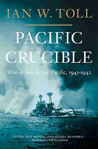 Pacific Crucible: War at Sea in the Pacific 1941 1942 (Vol 1) (The Pacific War Trilogy): War at Sea in the Pacific 1941 1942