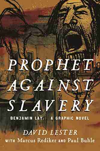 Prophet Against Slavery: Benjamin Lay A Graphic Novel