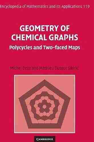 Geometry Of Chemical Graphs: Polycycles And Two Faced Maps (Encyclopedia Of Mathematics And Its Applications 119)