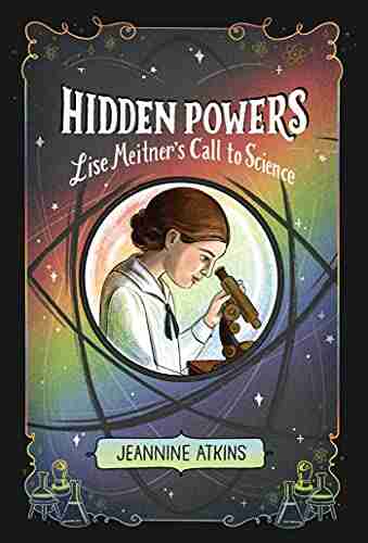 Hidden Powers: Lise Meitner s Call to Science