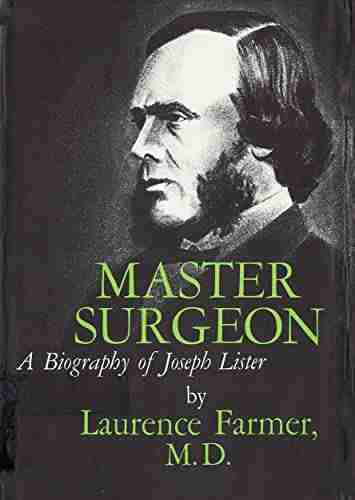 Master Surgeon: A Biography Of Joseph Lister