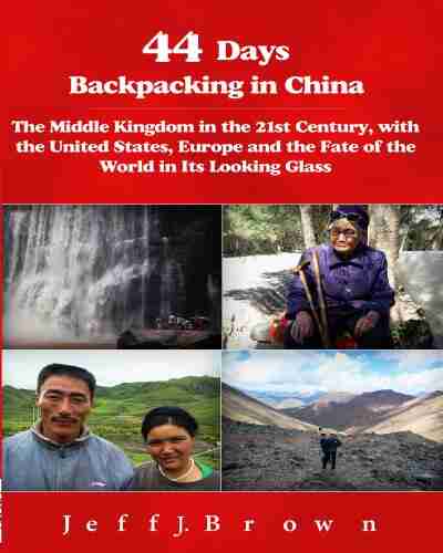 44 Days Backpacking in China : The Middle Kingdom in the 21st Century with the United States Europe and the Fate of the World in Its Looking Glass