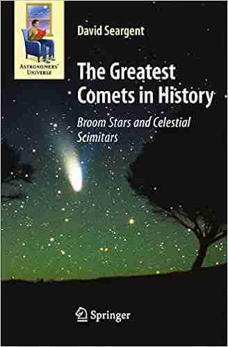 The Greatest Comets in History: Broom Stars and Celestial Scimitars (Astronomers Universe)