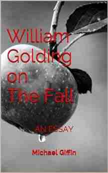 William Golding On The Fall: An Essay