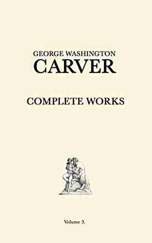 George Washington Carver Complete Works: Volume 3