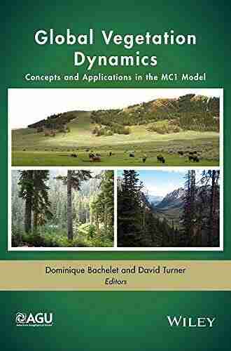 Global Vegetation Dynamics: Concepts And Applications In The MC1 Model (Geophysical Monograph 213)