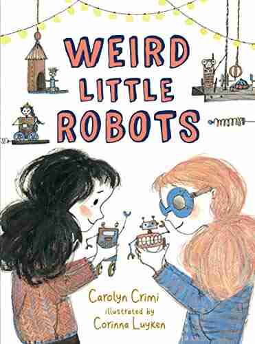 Weird Little Robots Carolyn Crimi