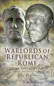 Warlords Of Republican Rome: Caesar Versus Pompey