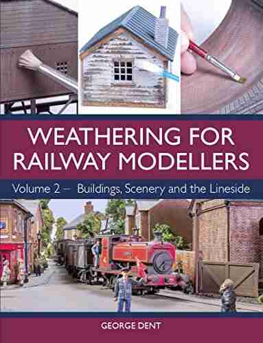 Weathering for Railway Modellers: Volume 2 Buildings Scenery and the Lineside