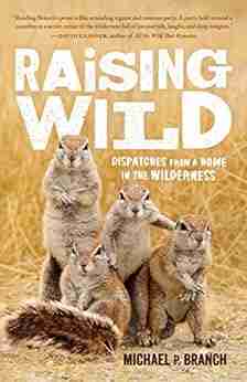 Raising Wild: Dispatches From A Home In The Wilderness