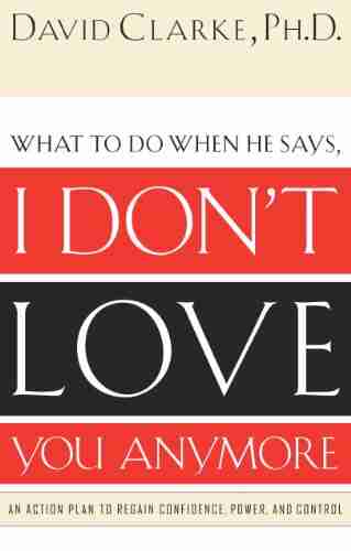 What to Do When He Says I Don t Love You Anymore: An Action Plan to Regain Confidence Power and Control