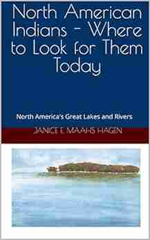 North American Indians Where To Look For Them Today: North America S Great Lakes And Rivers (North Amercian Indians: Where To Look For Them Today 5)