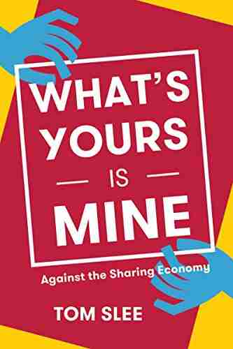 What s Yours Is Mine: Against the Sharing Economy