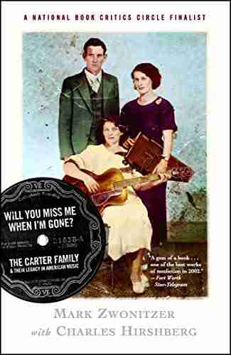 Will You Miss Me When I M Gone?: The Carter Family And Their Legacy In American Mus