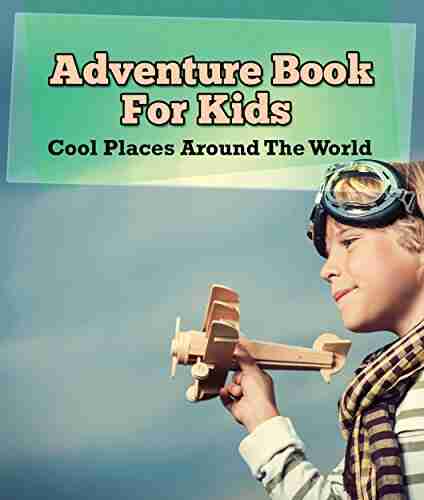 Adventure For Kids: Cool Places Around The World: World Travel (Children S Explore The World Books)