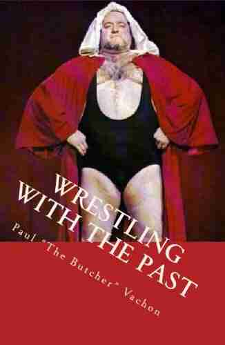 Wrestling With The Past Life In And Out Of The Ring