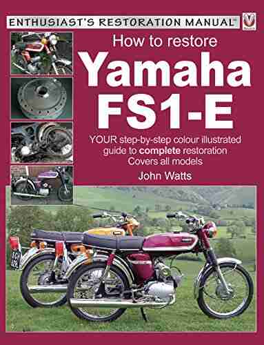 Yamaha FS1 E How to Restore: YOUR step by step colour illustrated guide to complete restoration Covers all models (Enthusiast s Restoration Manual series)